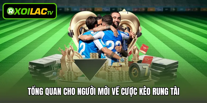 Tổng quan cho người mới về cược kèo rung tài